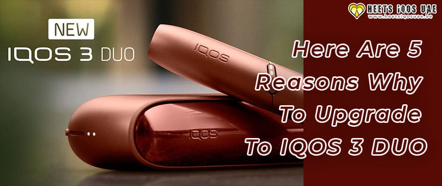 Here Are 5 Reasons Why To Upgrade To IQOS 3 DUO 3 Here Are 5 Reasons Why To Upgrade To IQOS 3 DUO