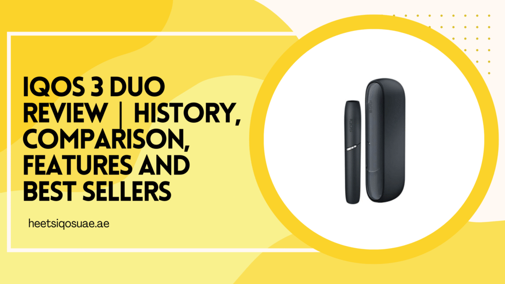 IQOS 3 Duo Review | History, Comparison, Features and Best Sellers 12 IQOS 3 Duo Review _ History, Comparison, Features and Best Sellers