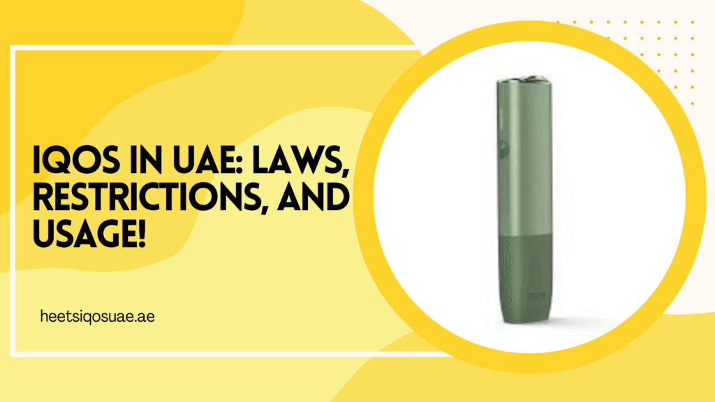 IQOS In UAE: Laws, Restrictions, And Usage! 11 IQOS In UAE_ Laws, Restrictions, And Usage