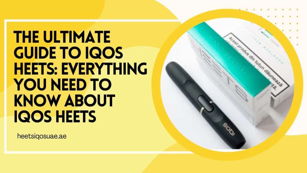 The Ultimate Guide to IQOS Heets: Everything You Need to Know About IQOS Heets 9 The Ultimate Guide to IQOS Heets