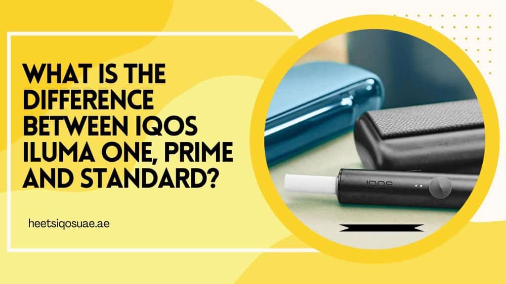 What is the Difference Between IQOS ILUMA One, Prime and Standard? 3 What is the Difference Between IQOS ILUMA One, Prime and Standard