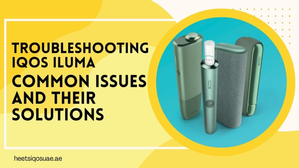 Troubleshooting IQOS Iluma: Common Issues and Their Solutions 6 Troubleshooting IQOS Iluma