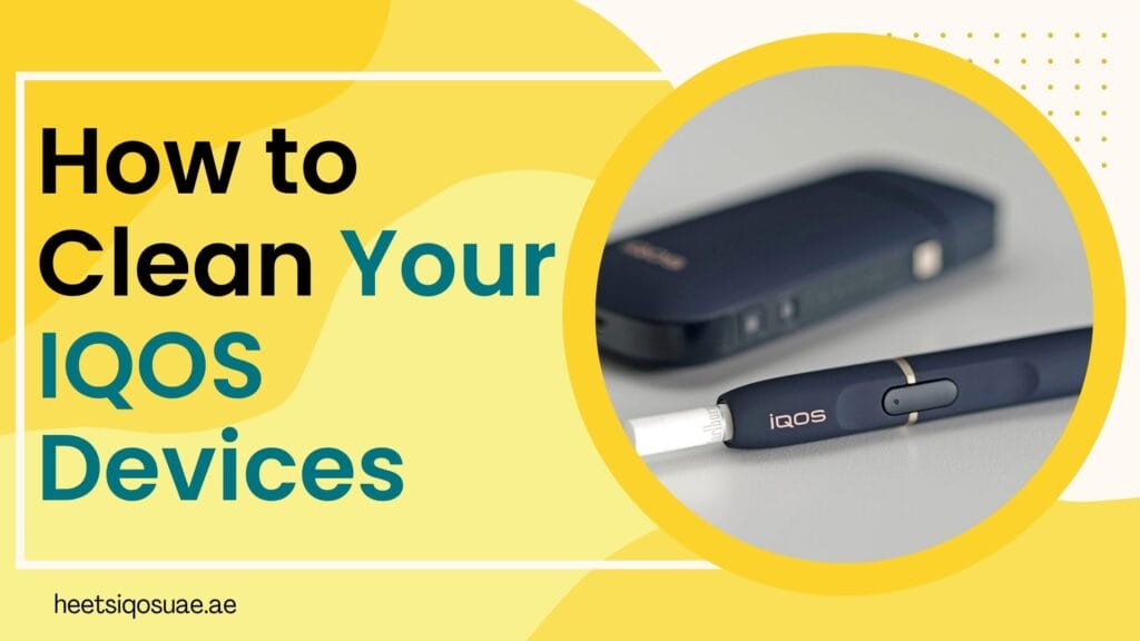 How to Clean Your IQOS Devices: Essential Cleaning Tools for Maintenance 5 How to Clean Your IQOS Devices