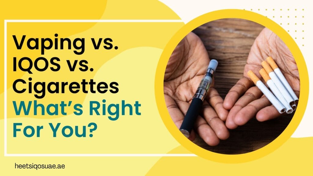 Vaping vs. IQOS vs. Cigarettes: Whatâs Right For You? 7 Vaping vs. IQOS vs. Cigarettes Whatâs Right For You